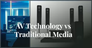 AV technology vs traditional media